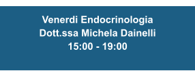 Venerdi Endocrinologia Dott.ssa Michela Dainelli 15:00 - 19:00